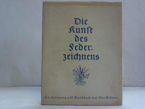 Kellerer, Max - Die Kunst des Federzeichnens. Ein Lehrgang und Handbuch