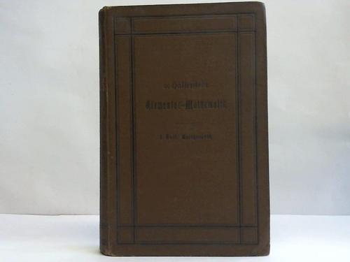 Haller von Hallerstein, Baron - Lehrbuch der Elementar-Mathematik. Fr die Prfung der Fahnenjunker und der Zglinge des Kadetten-Korps zum Eintritt in die kniglich preuische Armee und die Prfung zum Eintritt in die kaiserliche Marine, Erster Teil: Arithmetik