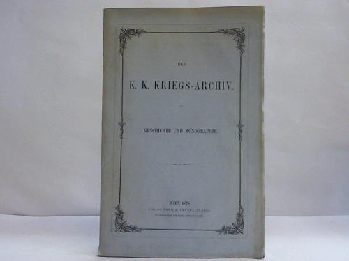 (Knigliches Kriegs-Archiv, Wien) - Das k. k. Kriegs-Archiv. Geschichte und Monographie