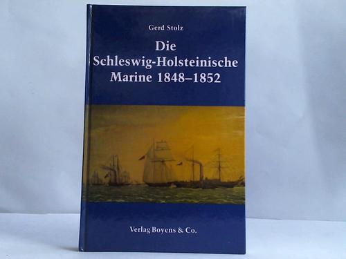 Stolz, Gerd - Die schleswig-holsteinische Marine 1848 - 1852
