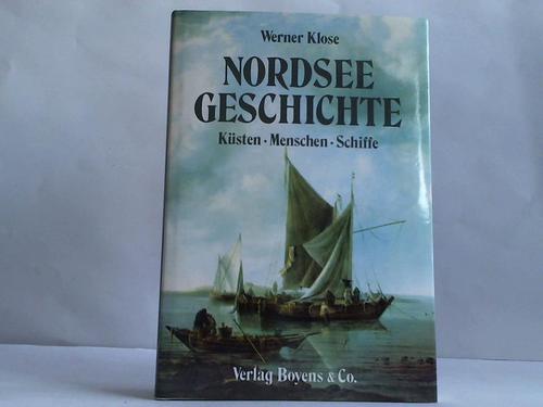 Klose, Werner - Nordseegeschichte. Ksten - Menschen - Schiffe
