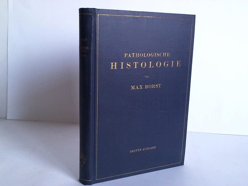 Borst, Max - Pathologische Histologie. Ein Unterrichtskurs fr Studierende und rzte