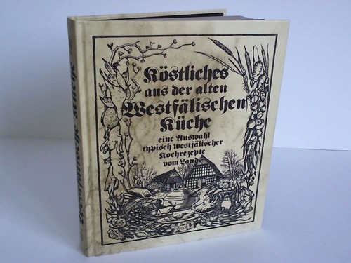 Stiller, U./Hohmeister, K. (Hrsg.) - Kstliches aus der alten Westflischen Kche eine Auswahl typisch westflischer Kochrezepte vom Lande