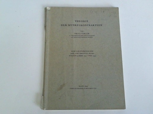 Verzar, Fritz - Theorie der Muskelkontraktion. Rektoriatsprogramm der Universitt Basel fr die Jahre 1942 und 1943