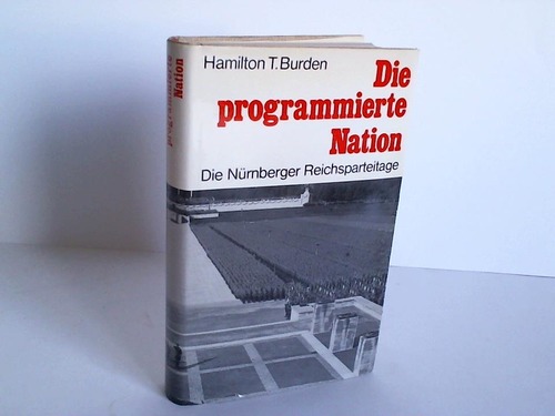 Burden, Hamilton T. - Die programmierte Nation. Die Nrnberger Reichsparteitage