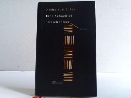 Baker, Nicholson - Eine Schachtel Streichhlzer. Roman