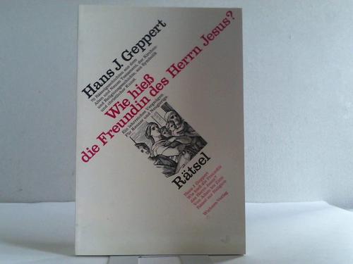 Geppert, Hans J. - Wie hie die Freundlin des Herrn Jesus? 70 Rtselgeschichten aus dem Alten und Neuen Testament