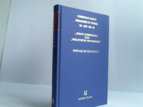 Wolff, Christian - Wolff (Christian) und Wolffische Philosophie. Zwei Artikel aus Johann Heinrich Zedlers Universal-Lexicon aller wissenschaften und Knste