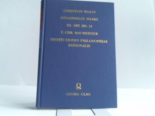 Baumeister, Friedrich Christian - Institutiones philosophiae rationalis methodo Wolffii conscriptae