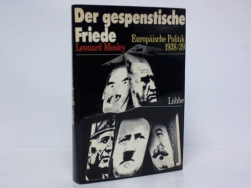 Mosley, Leonard - Der gespenstische Friede. Europische Politik 1938/39