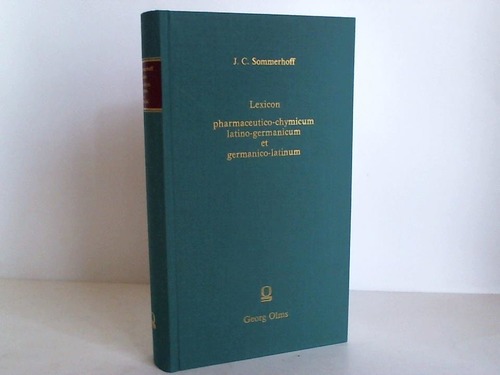 Sommerhoff, J. C. - Lexicon pharmaceutico-chymicum latinum-germanicum et germanicum-latinum. Continebs terminorum pharmaceuticorum et chymicorum.. Explicationem