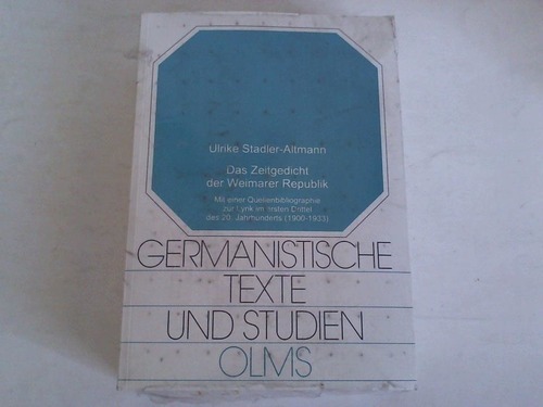 Stadler-Altmann, Ulrike - Das Zeitgedicht der Weimarer Republik. Mit einer Quellenbiographie zur Lyrik im ersten Drittel des 20. Jahrhunderts (1900-1933)