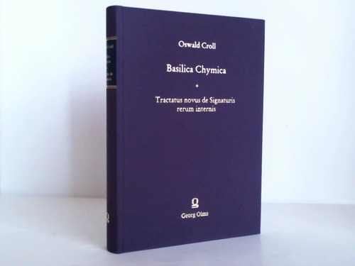 Croll, Oswald - Basilica Chymica. Continens philosophicam propria laborum experienta confirmatan descriptionem et usum Renediorum Chymicorum. Tracatus novus
