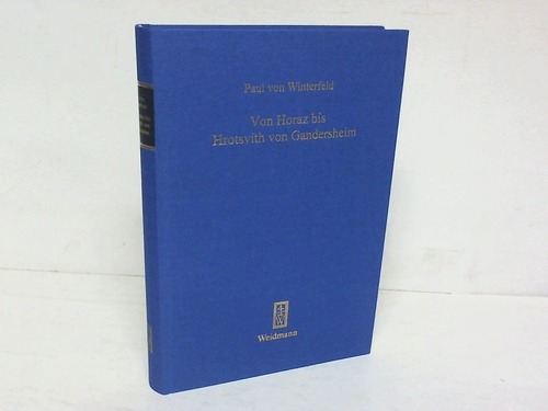 Winterfeld, Paul von - Von Horaz bis Hrotsvith von Gandersheim. Gesammelte Schriften. Herausgegeben von Fritz Wagner und Wolfgang Maaz