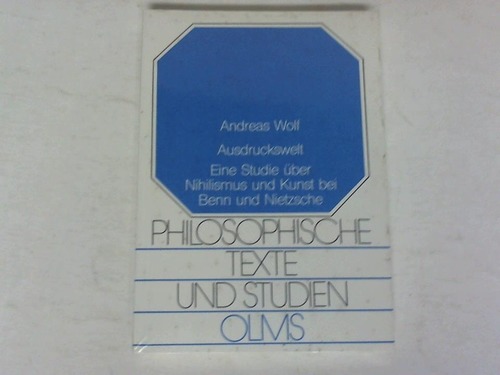 Wolf, Andreas - Ausruckswelt. Eine Studie ber Nihilismus und Kunst bei Benn und Nietzsche