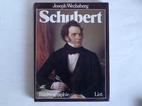 Wechsberg, Joseph - Schubert. Sein Leben, sein Werk, seine Zeit.  Biographie