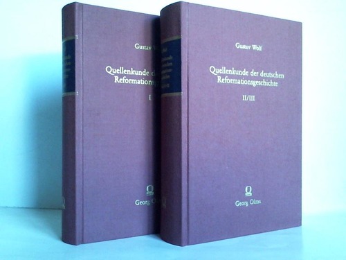 Wolff, Gustav - Quellenkunde der deutschen Reformationsgeschichte. 3 Teile in 2 Bnden