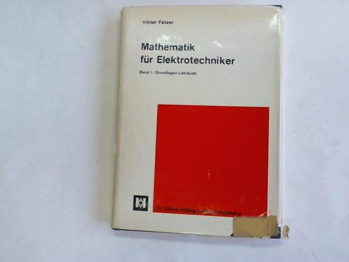 Fetzer, Viktor - Mathematik fr Elektrotechniker. Band 1: Grundlagen-Lehrbuch