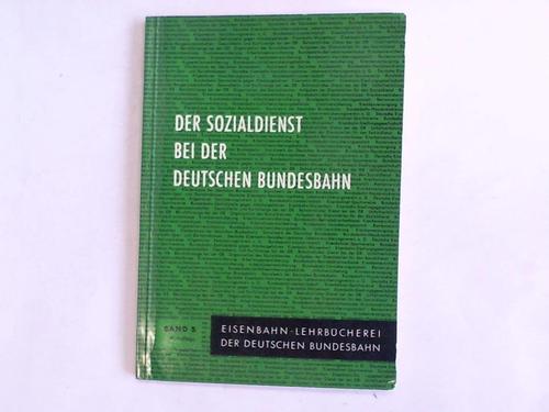 Eisenbahn-Lehrbcherei der Deutschen Bundesbahn - Band 5. Der Sozialdienst bei der Deutschen Bundesbahn