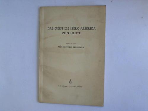Grossmann, Rudolf - Das geistige Ibero-Amerika von heute