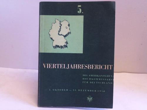 Amt des amerikanischen Hochkommissars fr Deutschland (Hrsg.) - 5. Vierteljahresbericht des amerikanischen Hochkommissars fr Deutschland. 1. Oktober - 31. Dezember 1950