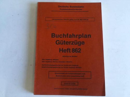 Deutsche Bundesbahn. Bundesbahndirektion Mnchen. Heft 862, gltig vom 28. Mai 1978 an - Buchfahrplan. Gterzge. Heft 862. Jahresfahrplan 1978/79, gltig vom 28. Mai 1978 an
