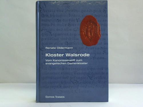 Oldermann, Renate - Kloster Walsrode. Vom Kanonissenstift zum evangelischen Damenkloster. Monastisches Frauenleben im Mittelalter und in der frhen Neuzeit