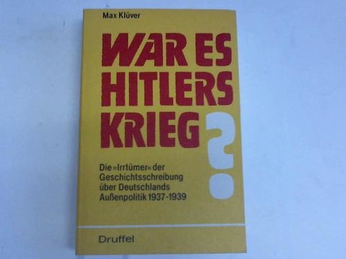 Klver, Max - War es Hitlers Krieg? Die Irrtmer der Geschichtsschreibung ber Deutschlands Auenpolitik1937-1939