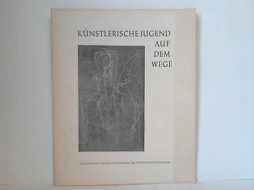 Kulturkreis im Bundesverband der Deutschen Industrie (Hrsg.) - Knstlerische Jugend auf dem Wege