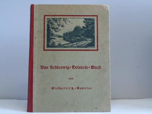 Rupertus, Michael v. d. L. - Das Schleswig-Holstein-Buch. Skizzen und Bilder aus unserer meerumschlungenen Heimat