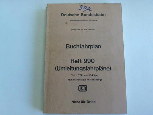 Deutsche Bundesbahn. Bundesbahndirektion Nrnberg. Heft 990, gltig vom 31. Mai 1981 an - Buchfahrplan. Heft 990 (Umleitungsfahrplne). Teil I: TEE- und IC-Zge, Teil II: Sonstige Personenzge