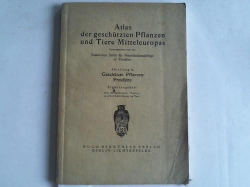 Staatl. Stelle fr Naturdenkmalpflege in Preuen - Atlas der geschtzen Pflanzen und Tiere Mitteleuropas. Abteilung 1a: Geschtzte Pflanzen Preuens. Ergnzungsheft