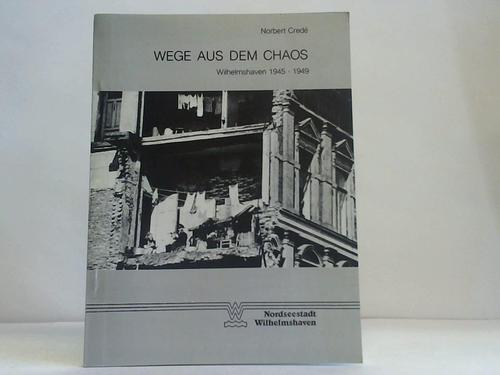 Crede, Norbert - Wege aus dem Chaos. Wilhelmshaven 1945-1949. Darstellung und Materialien zur Geschichte Wilhelmshaven