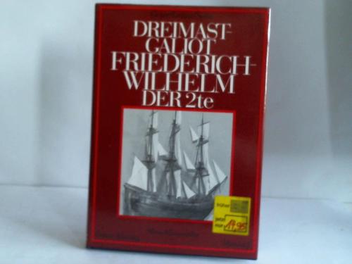 Geyer, Christoph/ Lexow, Detlev/ Sohn, Michael - Dreimastgaliot Friederich Wilhelm der 2te von 1789. Ein Werftmodell und sein historisches Umfeld