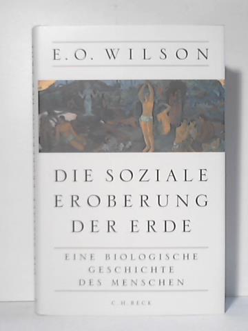 Wilson, Edward O. - Die soziale Eroberung der Erde. Eine biologische Geschichte des Menschen