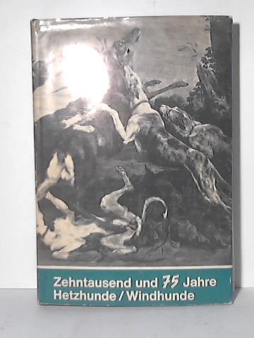 Deutsche Windhundzucht- und Rennverband e. V. (Hrsg.) - Zehntausend und 75 Jahre Hetzhunde/ Windhunde