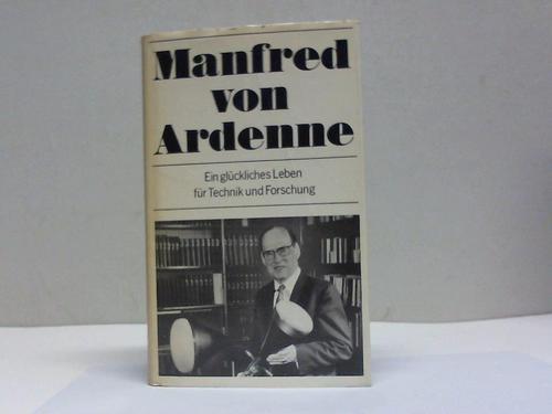 Ardenne, Manfred von - Ein glckliches Leben fr Technik und Forschung. Autobiographie