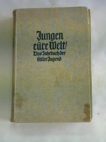 Utermann, Wilhelm - Jungen - eure Welt! Das Jahrbuch der Hitler-Jugend. Dritter Jahrgang