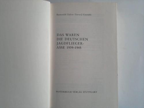 Toliver, Raymond F. / Constable, Trevor, J. - Das waren die deutschen Jagdflieger-Asse 1939-1945