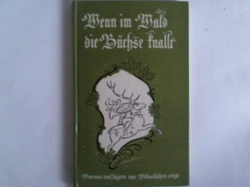 Ntzold, Fritz (Hrsg.) - Wenn im Wald die Bchse knallt. Was man von Jgern und Waldschtzen sang