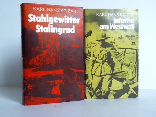 Koizar, Karl Hans - Inferno am Westwall / Stahlgewitter Stalingrad. 2 Bnde