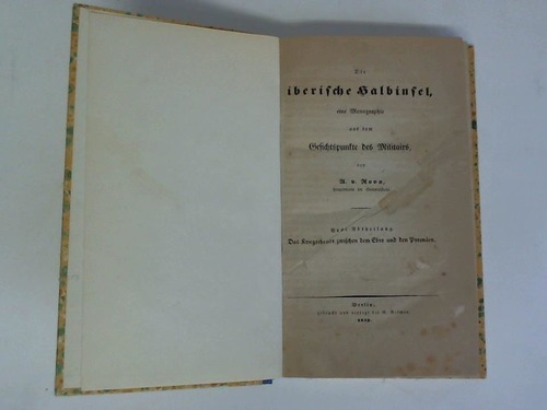 Roon, A. v. - Die iberische Halbinsel, eine Monographie aus dem Gesichtspunkte eines Militairs