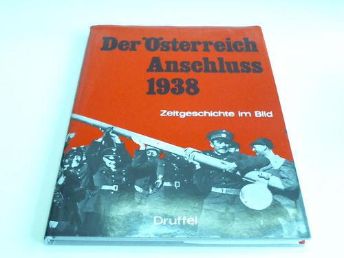 Grell, Heinz (Hrsg.) - Der sterreich Anschluss 1938. Zeitgeschichte im Bild