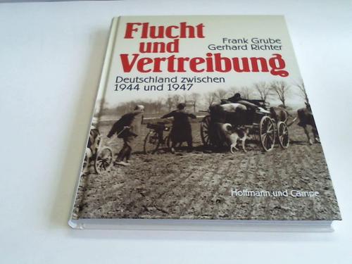 Grube, Frank / Richter, Gerhard - Flucht und Vertreibung. Deutschland zwischen 1944 und 1947