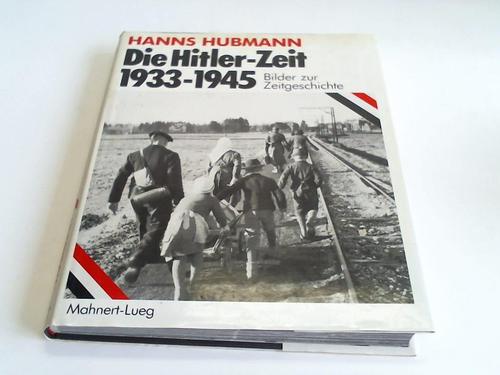 Hubmann, Hanns - Die Hitler-Zeit 1933-1945. Bilder zur Zeitgeschichte