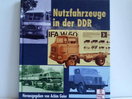 Gaier, Achim (Hrsg.) - Nutzfahrzeuge aus der DDR