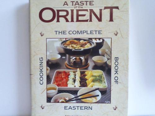 Granger, Alison - A Taste of the Orient. The Complete Book of Eastern Cooking