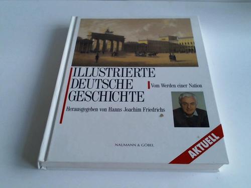 Friedrichs, Hanns Joachim (Hrsg.) - Illustrierte Deutsche Geschichte. Vom Werden einer Nation