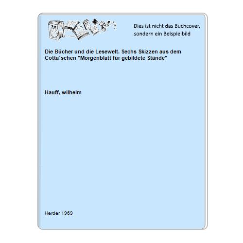 Hauff, wilhelm - Die Bcher und die Lesewelt. Sechs Skizzen aus dem Cottaschen Morgenblatt fr gebildete Stnde