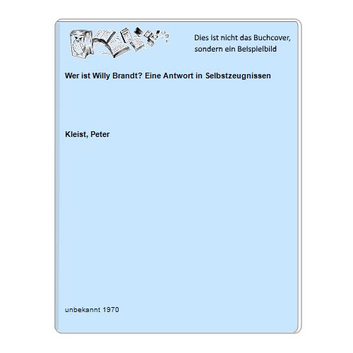 Kleist, Peter - Wer ist Willy Brandt? Eine Antwort in Selbstzeugnissen